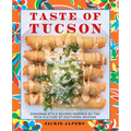 Taste of Tucson: Sonoran-Style Recipes Inspired by the Rich Culture of Southern Arizona
