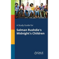 A Study Guide for Salman Rushdie's Midnight's Children
