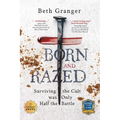 Born and Razed: Surviving the Cult Was Only Half the Battle