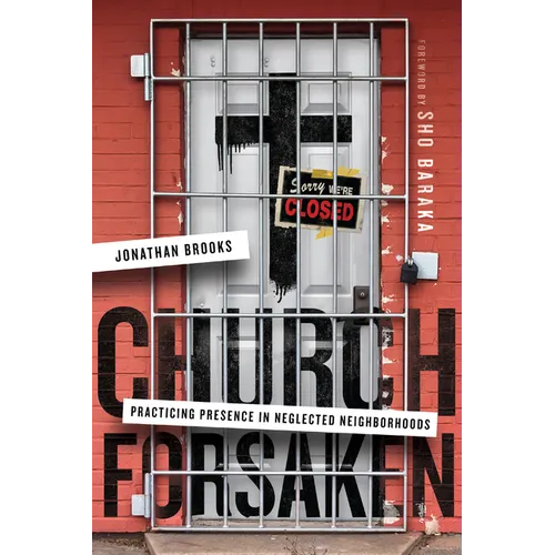 Church Forsaken: Practicing Presence in Neglected Neighborhoods