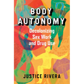 Body Autonomy: Decolonizing Sex Work and Drug Use
