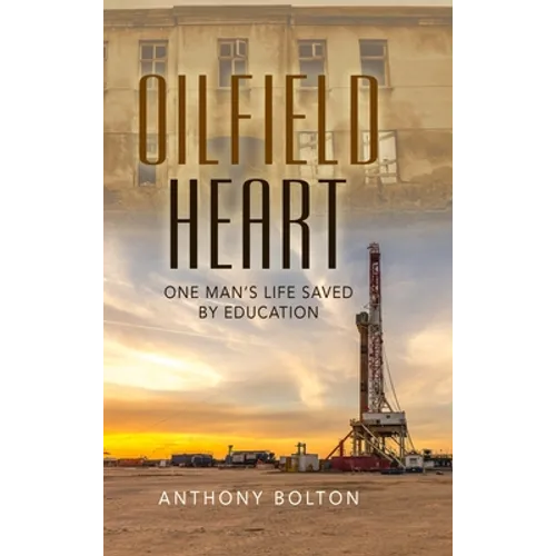 Oilfield Heart: One Man's Life Saved by Education