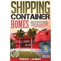 Shipping Container Homes: Step by Step Complete & Easy Guide to Building Your Own Eco-Friendly Shipping Container Home. Including the Best Techniques,