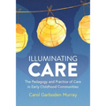 Illuminating Care: The Pedagogy and Practice of Care in Early Childhood Communities