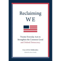 Reclaiming We: Twenty Everyday Acts to Strengthen the Common Good and Defend Democracy