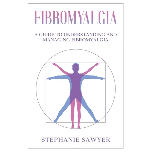 Fibromyalgia: A Guide to Understanding and Managing Fibromyalgia