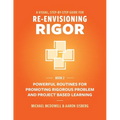 A Visual, Step- By- Step Guide for Re-Envisioning Rigor: Powerful Routines for Promoting Rigorous Problem- and Project-Based Learning