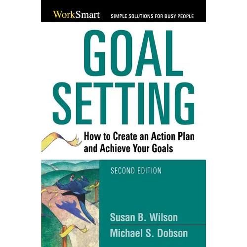 The Goal Setting: How to Create an Action Plan and Achieve Your Goals