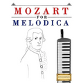 Mozart for Melodica: 10 Easy Themes for Melodica Beginner Book