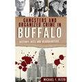 Gangsters and Organized Crime in Buffalo: History, Hits and Headquarters