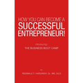 How You Can Become a Successful Entrepreneur!: Introducing: the Business Boot Camp