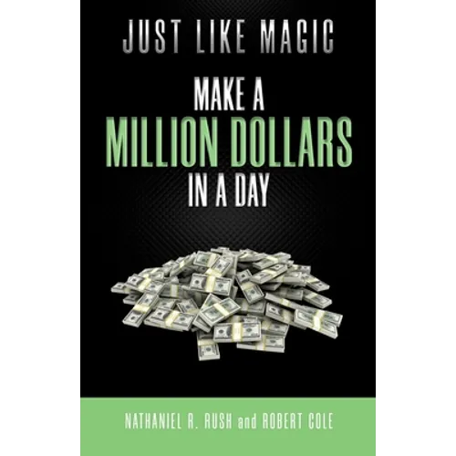 Just Like Magic: Make A Million Dollars In A Day