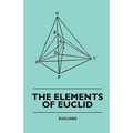 The Elements of Euclid - The First Six Books, Together with the Eleventh and Twelfth: Also; The Book of Euclid's Data and Elements of Plane and Spheri