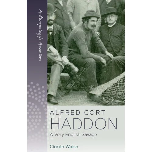 Alfred Cort Haddon: A Very English Savage