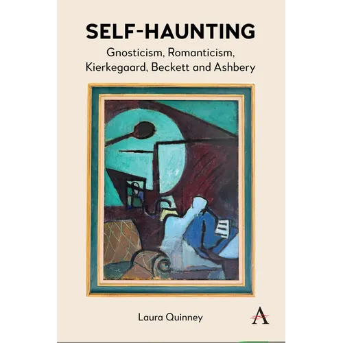 Self-Haunting: Gnosticism, Romanticism, Kierkegaard, Beckett and Ashbery