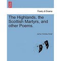 The Highlands, the Scottish Martyrs, and Other Poems.