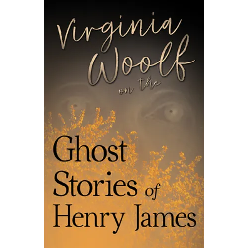 Virginia Woolf on the Ghost Stories of Henry James