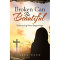 Broken Can Be Beautiful: Embracing New Beginnings