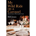 My Wild Ride on a Carousel: (By the Caterer Who Couldn't Cook)