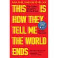 This Is How They Tell Me the World Ends: The Cyberweapons Arms Race