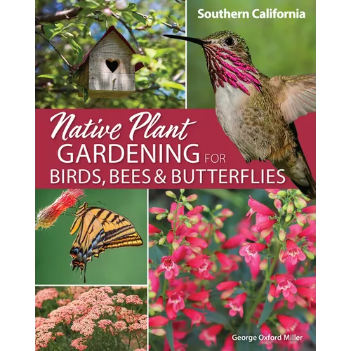Native Plant Gardening for Birds, Bees & Butterflies: Southern California