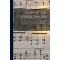 Story of the Jubilee Singers: [with Their Songs]