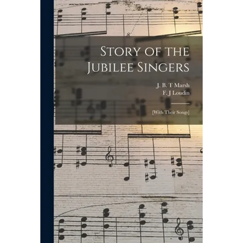 Story of the Jubilee Singers: [with Their Songs]