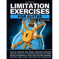 Limitation Exercises for Guitar: Over 100 Exercises for Creativity, Technique, Musicianship, and More [Includes Audio & Video Downloads]