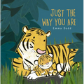 Just the Way You Are Padded Board Book: (A Heartwarming Story of Parental Love and Gratitude Featuring Parent & Child Tigers in Rhyming Text - For Bab