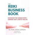 The Reiki Business Book: Discover the Unique Reiki Career that Lights You Up!