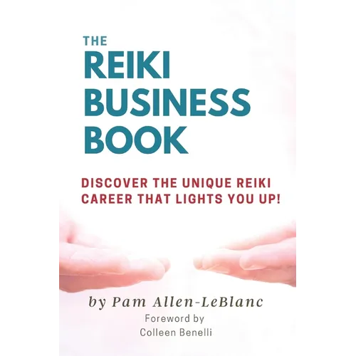 The Reiki Business Book: Discover the Unique Reiki Career that Lights You Up!