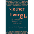 Mother in Heaven: A Gospel Topics Essay Study Guide