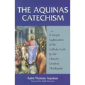 The Aquinas Catechism: A Simple Explanation of the Catholic Faith by the Church's Greatest Theologian