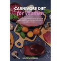 Carnivore Diet for Women: A 14-Day Beginner's Step-by-Step Guide with Curated Recipes and a Meal Plan