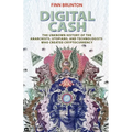 Digital Cash: The Unknown History of the Anarchists, Utopians, and Technologists Who Created Cryptocurrency