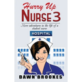 Hurry up Nurse 3: More adventures in the life of a student nurse