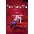 Don't. Make. Tea.