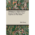 Madagascar or Robert Drury's Journal During Fifteen Years' Captivity on That Island