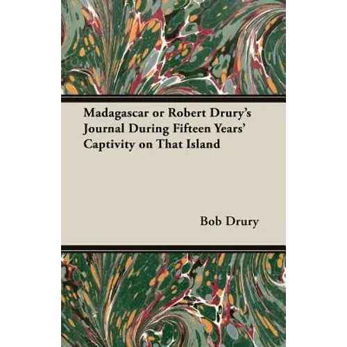 Madagascar or Robert Drury's Journal During Fifteen Years' Captivity on That Island