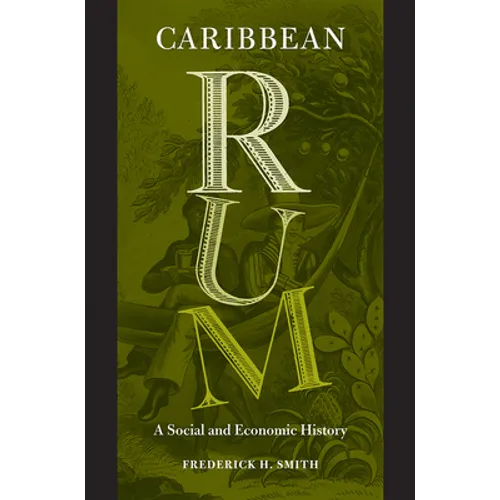 Caribbean Rum: A Social and Economic History