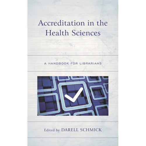 Accreditation in the Health Sciences: A Handbook for Librarians