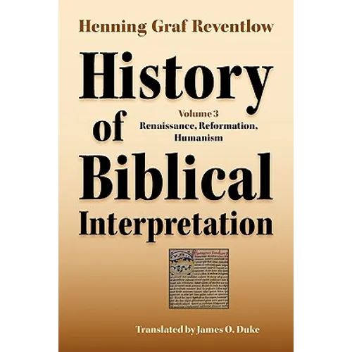 History of Biblical Interpretation, Vol. 3: Renaissance, Reformation, Humanism