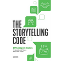 The Storytelling Code: 10 Simple Rules to Shape and Tell a Brilliant Story