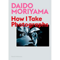 Daido Moriyama: How I Take Photographs