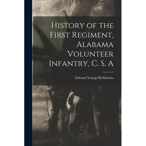 History of the First Regiment, Alabama Volunteer Infantry, C. S. A