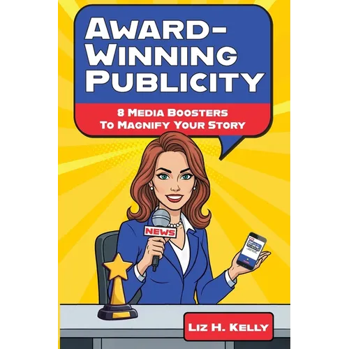 Award-Winning Publicity: 8 Media Boosters to Magnify Your Story