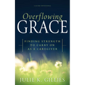 Overflowing Grace: Finding Strength to Carry on as a Caregiver