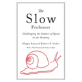 The Slow Professor: Challenging the Culture of Speed in the Academy