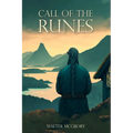 Call of the Runes: The magic, myth, divination, and spirituality of the Nordic people