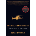 The Helicopter Heist: A Novel Based on True Events